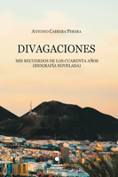 Divagaciones. Mis recuerdos de los cuarenta años. (Biografía novelada)