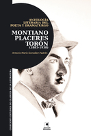 Antología literaria del poeta y dramaturgo Montiano Placeres Torón (1885-1935)