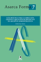 Guía práctica para la dirección, gestión y ejecución de proyectos en archivos administrativos